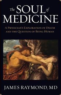 The soul of medicine by james raymond reviewed by jeffrey hatcher